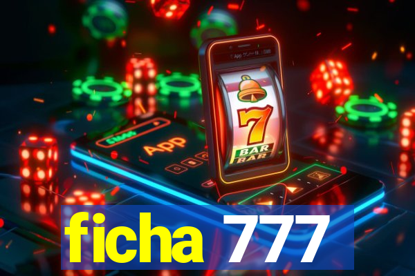 ficha 777